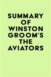 Book cover of Summary of Winston Groom's The Aviators by Unknown