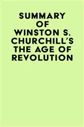 Book cover of Summary of Winston S. Churchill's The Age of Revolution by IRB Media