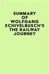 Book cover of Summary of Wolfgang Schivelbusch's The Railway Journey by IRB Media