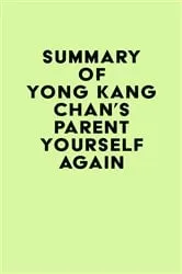 Book cover of Summary of Yong Kang Chan's Parent Yourself Again by IRB Media