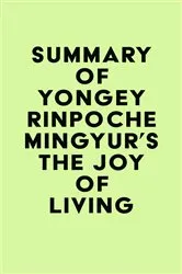 Book cover of Summary of Yongey Rinpoche Mingyur's The Joy of Living by Unknown