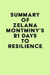 Book cover of Summary of Zelana Montminy's 21 Days to Resilience by IRB Media