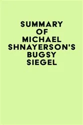 Book cover of Summay of Michael Shnayerson's Bugsy Siegel by Unknown