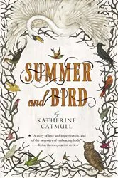 Book cover of Summer and Bird by Katherine Catmull