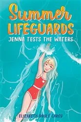 Book cover of Summer Lifeguards: Jenna Tests the Waters by Elizabeth Doyle Carey