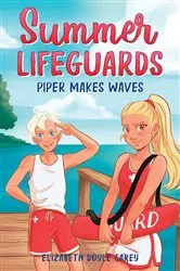 Book cover of Summer Lifeguards: Piper Makes Waves by Elizabeth Doyle Carey