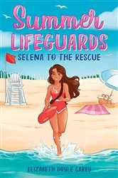 Book cover of Summer Lifeguards: Selena to the Rescue by Elizabeth Doyle Carey