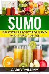 Book cover of Sumo: Deliciosas Receitas de Sumo para Principiantes by Garry William