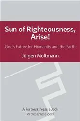 Book cover of Sun of Righteousness, Arise! by Jurgen Moltmann