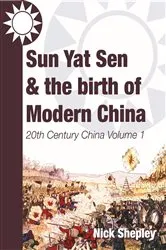 Book cover of Sun Yat Sen and the birth of modern China by Nick Shepley