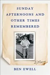 Book cover of Sunday Afternoons and Other Times Remembered by Ben Ewell