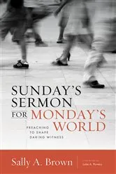 Book cover of Sunday's Sermon for Monday's World by Sally A. Brown
