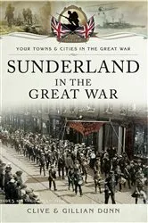 Book cover of Sunderland in the Great War by Clive Dunn