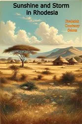 Book cover of Sunshine and Storm in Rhodesia [Illustrated Edition] by Frederick Courteney Selous