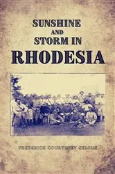 Book cover of Sunshine and Storm in Rhodesia by Selous, Frederick , Courteney
