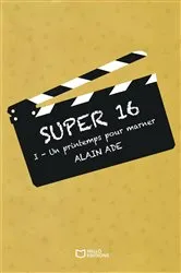 Book cover of Super 16 - Tome I - Un printemps pour Marner by Alain ADE