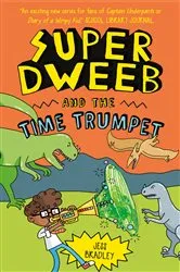 Book cover of Super Dweeb and the Time Trumpet by Jess Bradley