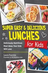 Book cover of Super Easy and Delicious Lunches for Kids by Laura Fuentes