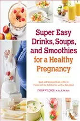 Book cover of Super Easy Drinks, Soups, and Smoothies for a Healthy Pregnancy by Unknown