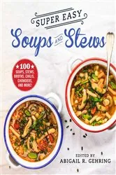 Book cover of Super Easy Soups and Stews by Abigail Gehring