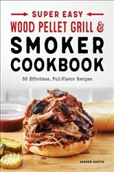 Book cover of Super Easy Wood Pellet Grill and Smoker Cookbook by Andrew Koster