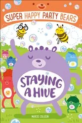 Book cover of Super Happy Party Bears: Staying a Hive by Marcie Colleen