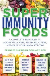 Book cover of Super Immunity Foods: A Complete Program to Boost Wellness, Speed Recovery, and Keep Your Body Strong by Frances Sheridan Goulart