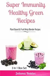 Book cover of Super Immunity Healthy Green Recipes - 3 In1 Box Set by Juliana Baldec