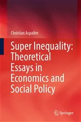 Book cover of Super Inequality: Theoretical Essays in Economics and Social Policy by Christian Aspalter