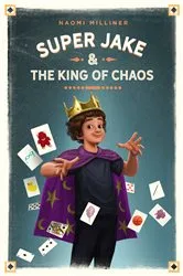 Book cover of Super Jake and the King of Chaos by Naomi Milliner