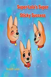 Book cover of Super-Lola's Super Sticky Success by Elizabeth Lavelle