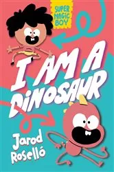 Book cover of Super Magic Boy: I Am a Dinosaur by Jarod Roselló