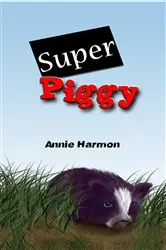 Book cover of Super Piggy by Annie Harmon