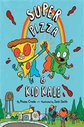 Book cover of Super Pizza & Kid Kale by Phaea Crede
