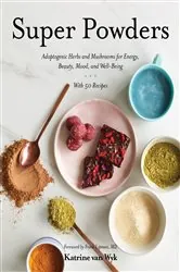 Book cover of Super Powders: Adaptogenic Herbs and Mushrooms for Energy, Beauty, Mood, and Well-Being by N/A