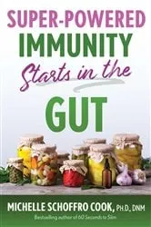Book cover of Super-Powered Immunity Starts in the Gut by Michelle Schoffro Cook
