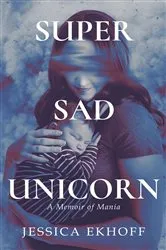 Book cover of Super Sad Unicorn by Jessica Ekhoff