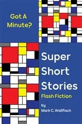Book cover of Super Short Stories by Mark C. Wallfisch