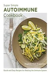 Book cover of Super Simple Autoimmune Cookbook by Sophie Van Tiggelen