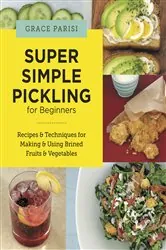 Book cover of Super Simple Pickling for Beginners by Grace Parisi