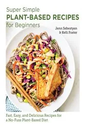 Book cover of Super Simple Plant-Based Recipes for Beginners by Jenn Sebestyen