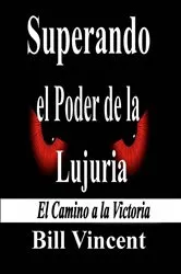 Book cover of Superando el Poder de la Lujuria by Bill Vincent
