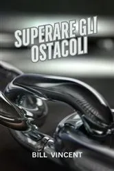Book cover of Superare gli Ostacoli by Bill Vincent