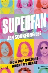 Book cover of Superfan: How Pop Culture Broke My Heart by Unknown