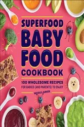 Book cover of Superfood Baby Food Cookbook by Nicole Jurick