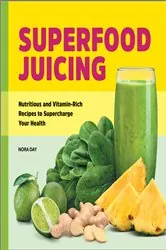 Book cover of Superfood Juicing by Nora Day