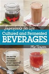 Book cover of Superfoods for Life, Cultured and Fermented Beverages by Meg Thompson