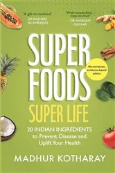 Book cover of Superfoods, Super Life by Madhur Kotharay