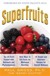 Book cover of Superfruits: (Top 20 Fruits Packed with Nutrients and Phytochemicals, Best Ways to Eat Fruits for Maximum Nutrition, and 75 Simple and Delicious Recipes for Overall Wellness) by Paul M. Gross