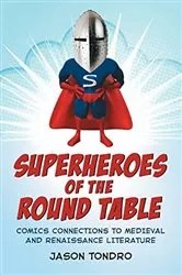 Book cover of Superheroes of the Round Table by Jason Tondro